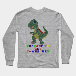 Prepare To Get T-Wrecked Long Sleeve T-Shirt